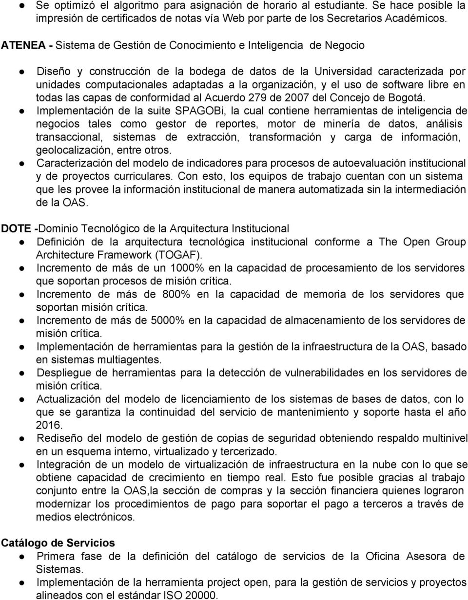 organización, y el uso de software libre en todas las capas de conformidad al Acuerdo 279 de 2007 del Concejo de Bogotá.
