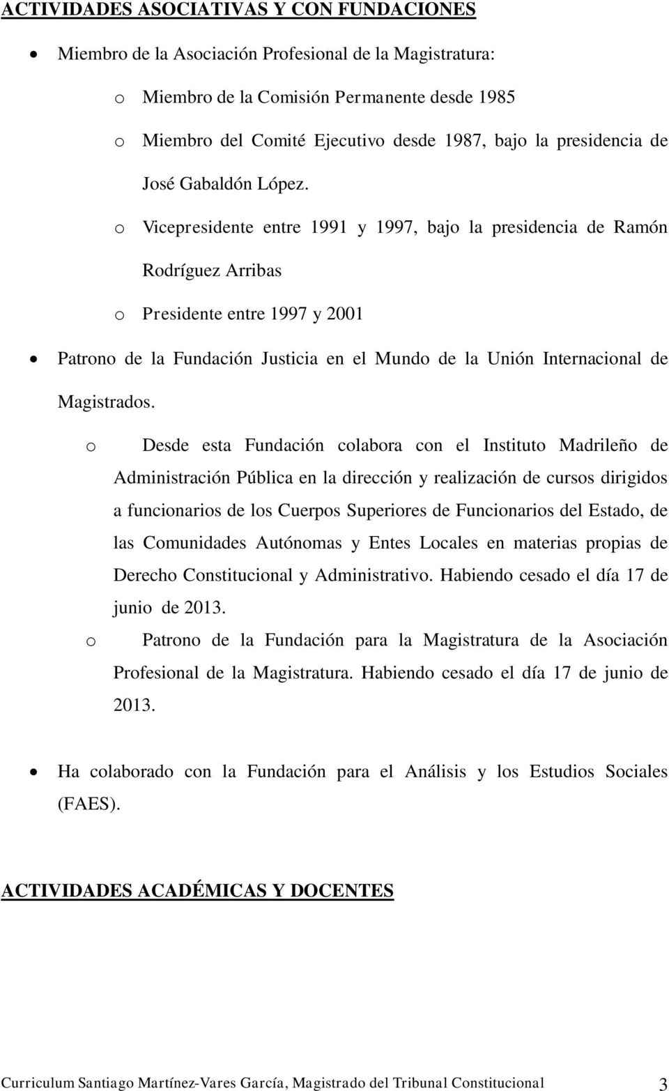 Vicepresidente entre 1991 y 1997, baj la presidencia de Ramón Rdríguez Arribas Presidente entre 1997 y 2001 Patrn de la Fundación Justicia en el Mund de la Unión Internacinal de Magistrads.