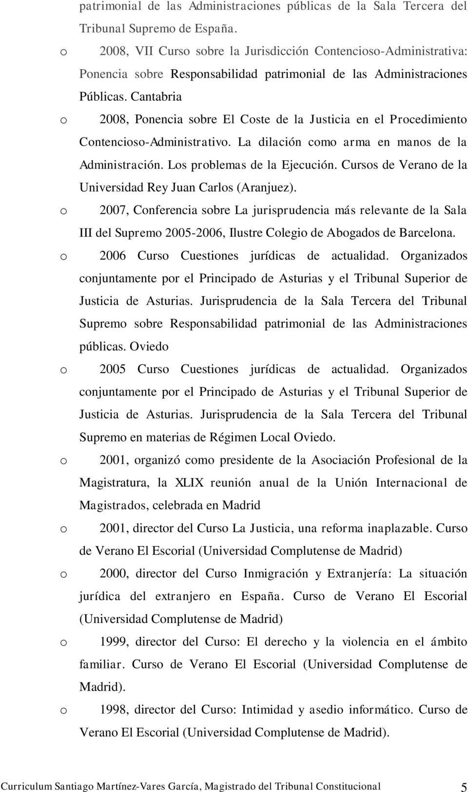 Cantabria 2008, Pnencia sbre El Cste de la Justicia en el Prcedimient Cntencis-Administrativ. La dilación cm arma en mans de la Administración. Ls prblemas de la Ejecución.