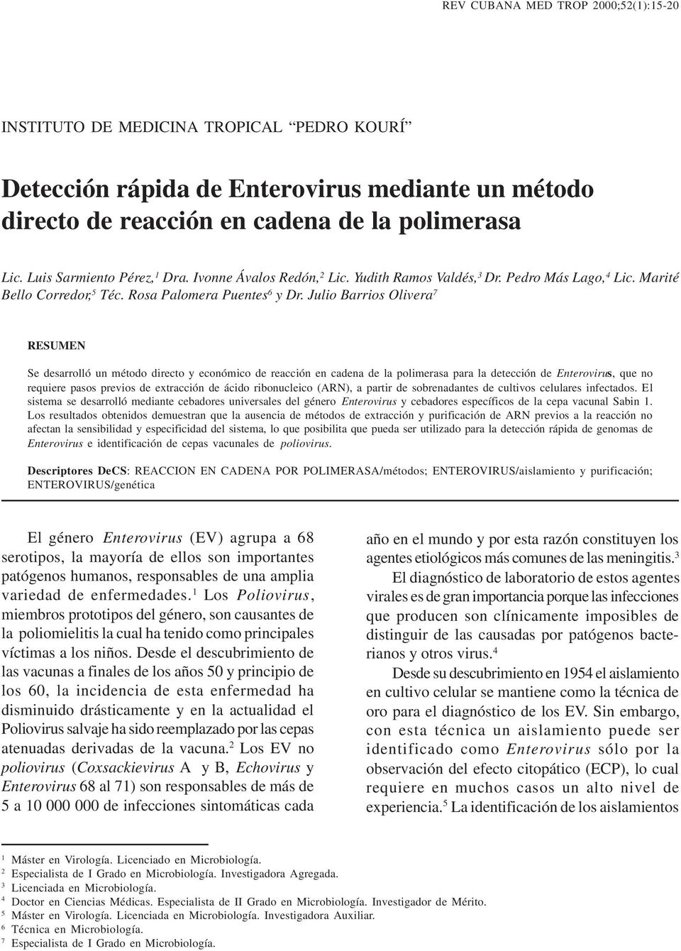 Julio Barrios Olivera 7 RESUMEN Se desarrolló un método directo y económico de reacción en cadena de la polimerasa para la detección de Enterovirus, que no requiere pasos previos de extracción de