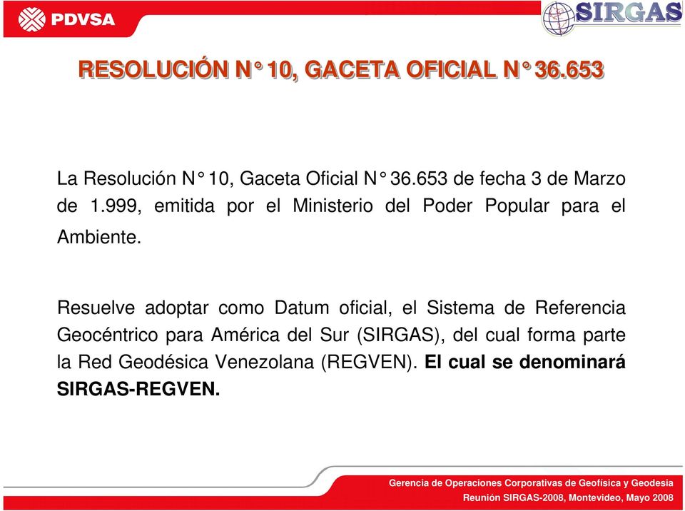 Resuelve adoptar como Datum oficial, el Sistema de Referencia Geocéntrico para América del Sur