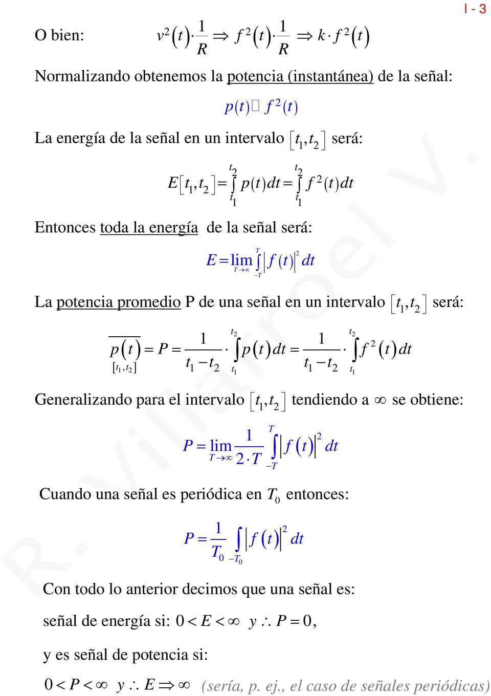 ) d f ( ) d = [ ], 1 2 1 2 1 2 1 1 Generalizando para el inervalo, 1 2 endiendo a se obiene: 1 P = lim f ( ) 2 d T 2 T Cuando una señal es periódica en T 0 enonces: T0 T 0