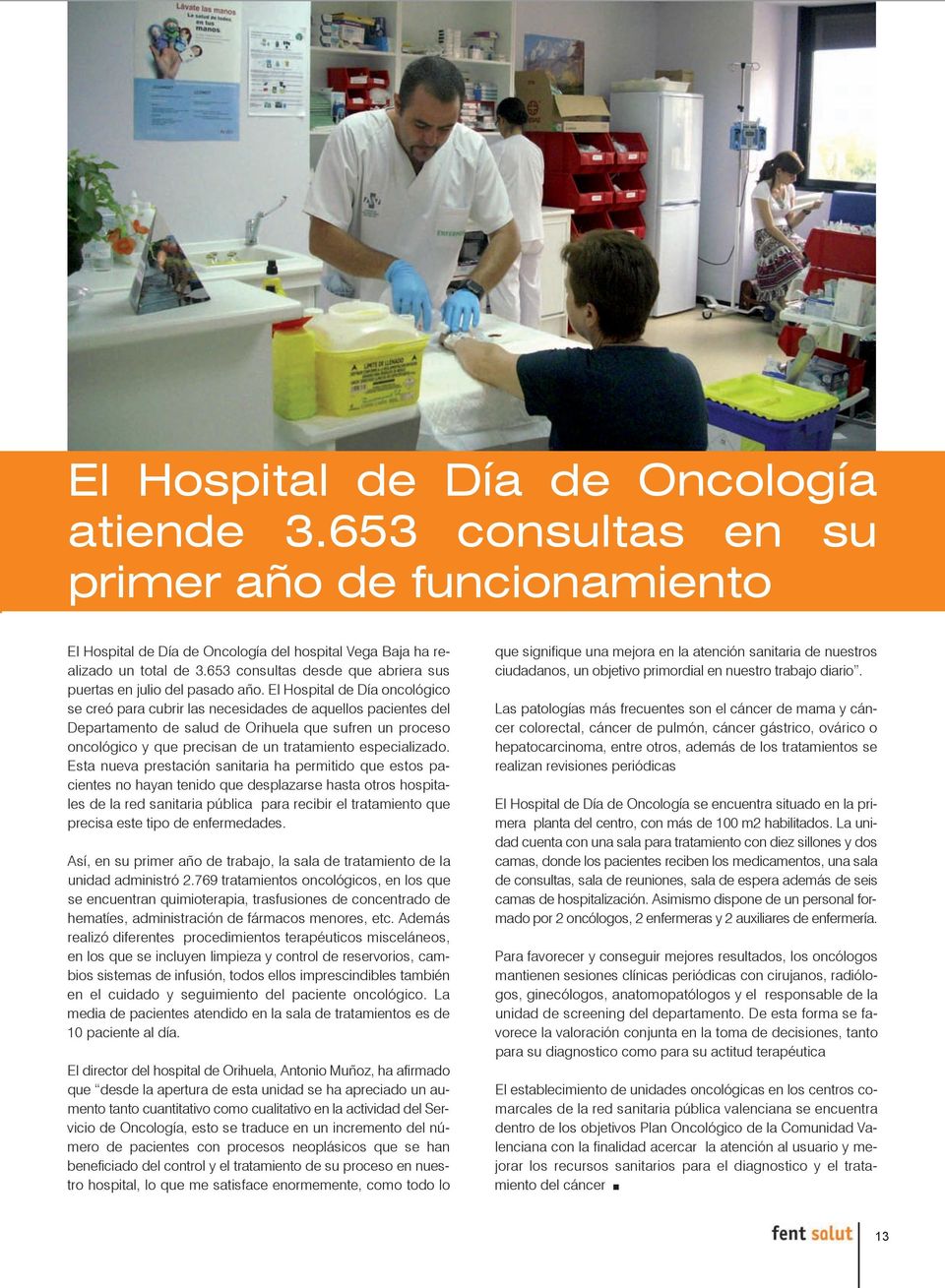 El Hospital de Día oncológico se creó para cubrir las necesidades de aquellos pacientes del Departamento de salud de Orihuela que sufren un proceso oncológico y que precisan de un tratamiento