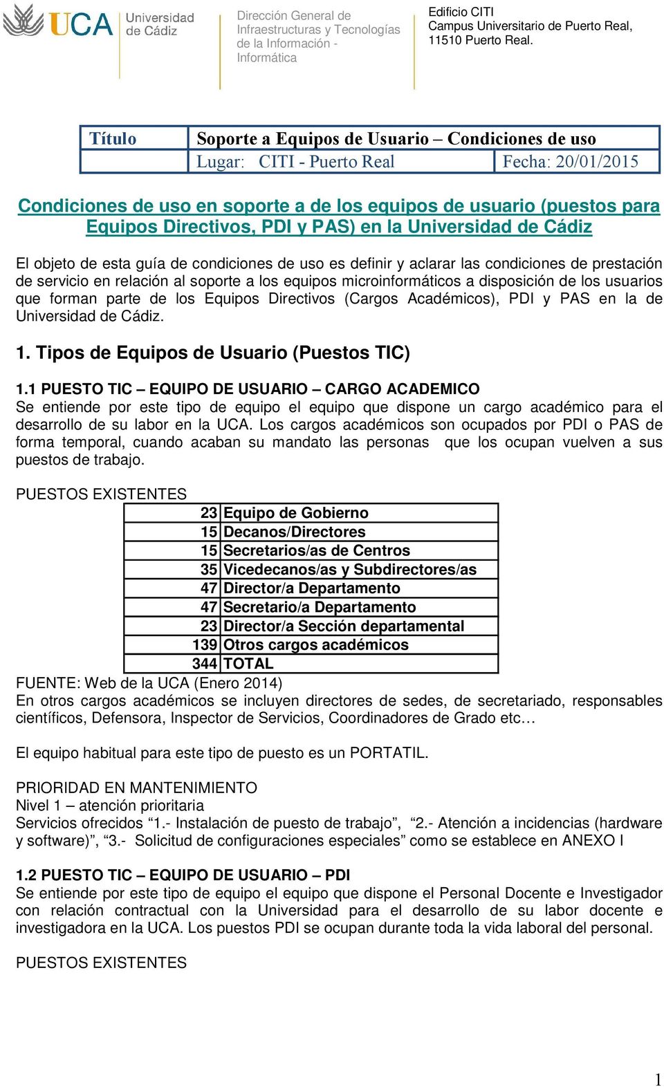 PAS) en la Universidad de Cádiz El objeto de esta guía de condiciones de uso es definir y aclarar las condiciones de prestación de servicio en relación al soporte a los equipos microinformáticos a