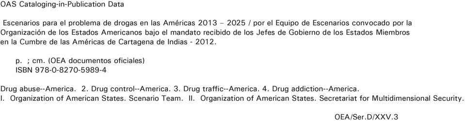 2012. p. ; cm. (OEA documentos oficiales) ISBN 978-0-8270-5989-4 Drug abuse--america. 2. Drug control--america. 3. Drug traffic--america. 4.
