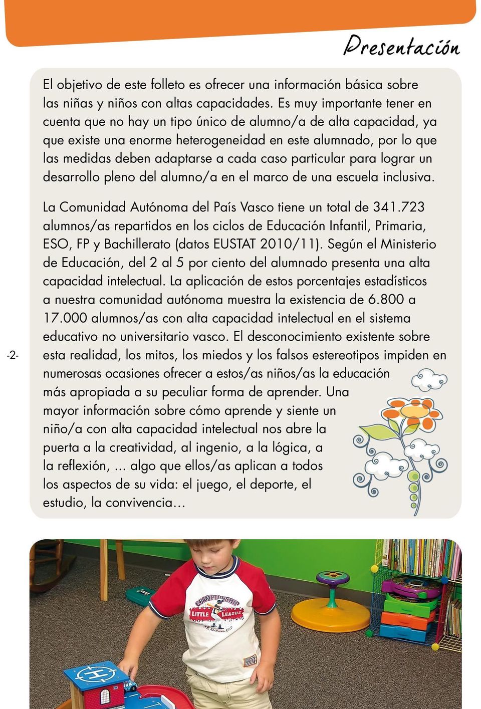 particular para lograr un desarrollo pleno del alumno/a en el marco de una escuela inclusiva. -2- La Comunidad Autónoma del País Vasco tiene un total de 341.