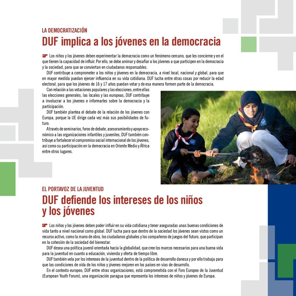 DUF contribuye a comprometer a los niños y jóvenes en la democracia, a nivel local, nacional y global, para que en mayor medida puedan ejercer influencia en su vida cotidiana.
