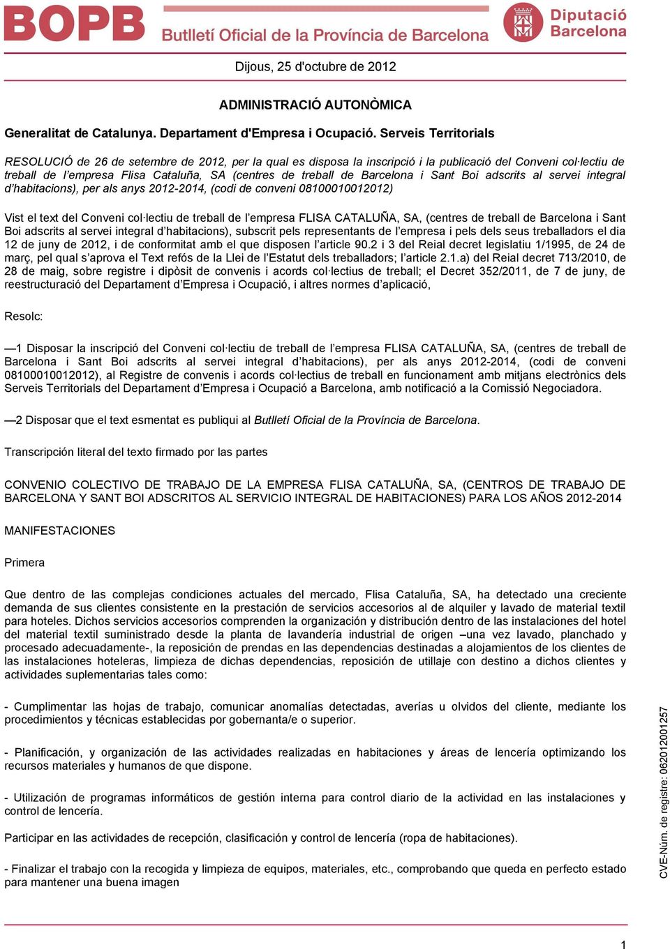 Barcelona i Sant Boi adscrits al servei integral d habitacions), per als anys 2012-2014, (codi de conveni 08100010012012) Vist el text del Conveni col lectiu de treball de l empresa FLISA CATALUÑA,