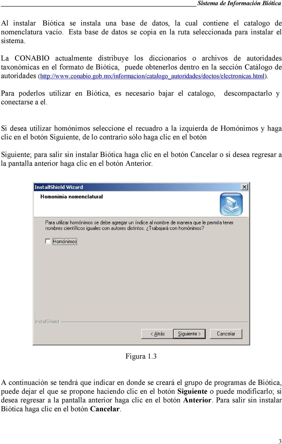 La CONABIO actualmente distribuye los diccionarios o archivos de autoridades taxonómicas en el formato de Biótica, puede obtenerlos dentro en la sección Catálogo de autoridades (http://www.conabio.