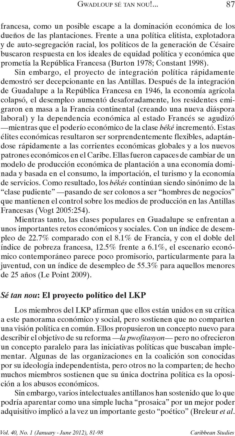 República Francesa (Burton 1978; Constant 1998). Sin embargo, el proyecto de integración política rápidamente demostró ser decepcionante en las Antillas.
