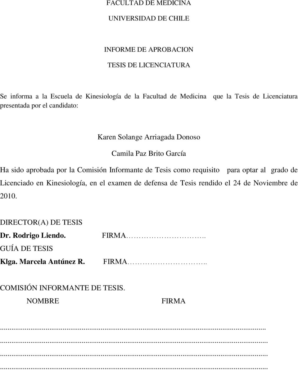 Comisión Informante de Tesis como requisito para optar al grado de Licenciado en Kinesiología, en el examen de defensa de Tesis rendido el 24 de