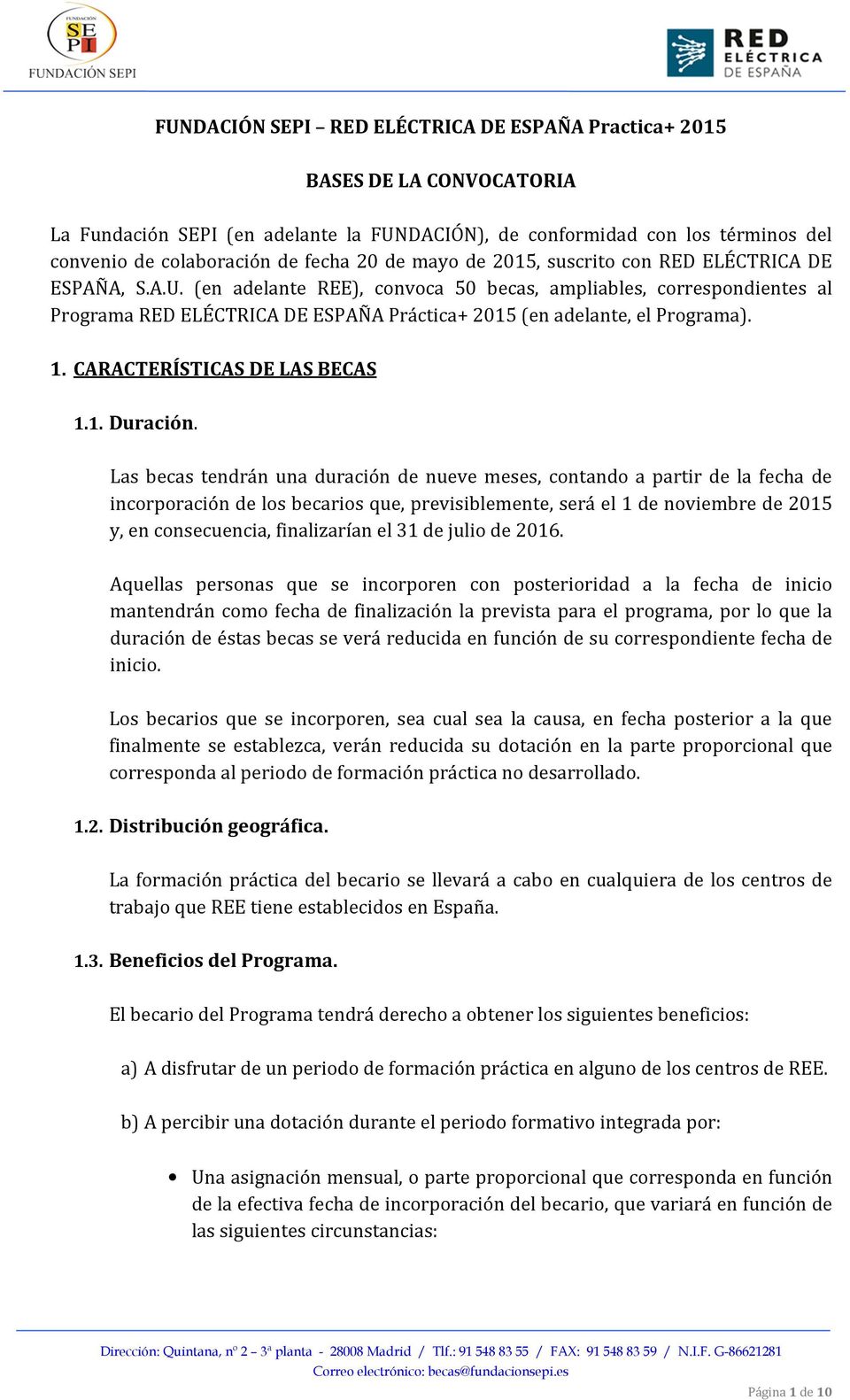 (en adelante REE), convoca 50 becas, ampliables, correspondientes al Programa RED ELÉCTRICA DE ESPAÑA Práctica+ 2015 (en adelante, el Programa). 1. CARACTERÍSTICAS DE LAS BECAS 1.1. Duración.