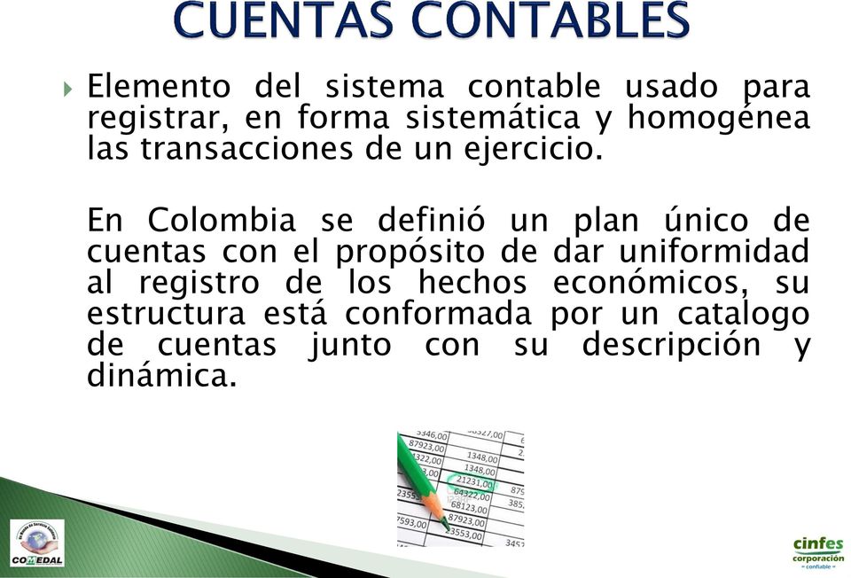 En Colombia se definió un plan único de cuentas con el propósito de dar uniformidad