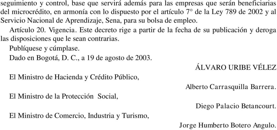 Este decreto rige a partir de la fecha de su publicación y deroga las disposiciones que le sean contrarias. Publíquese y cúmplase. Dado en Bogotá, D. C.