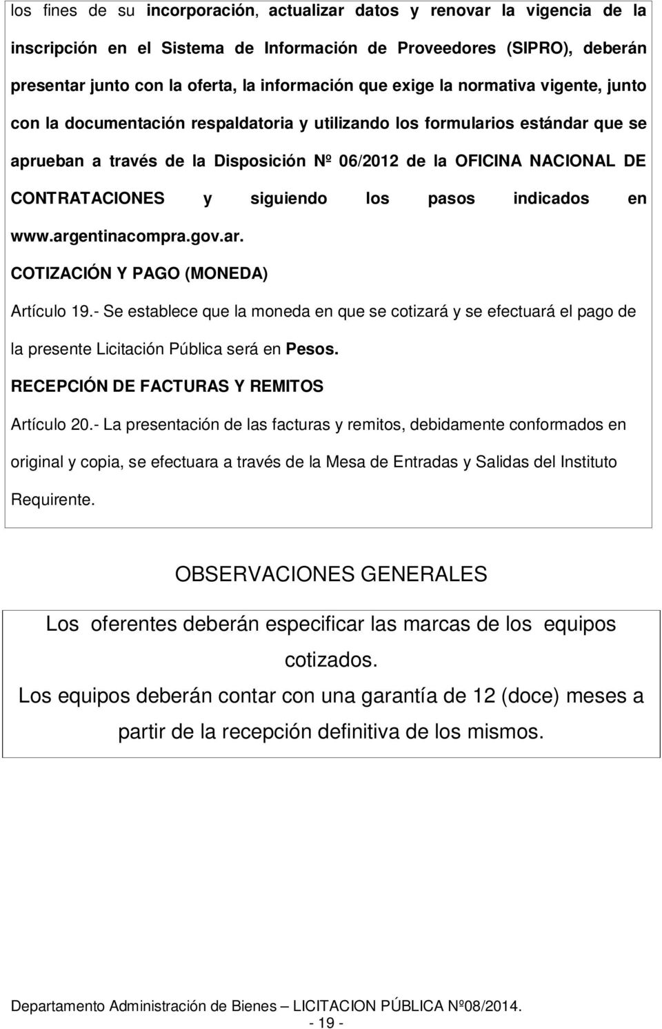 CONTRATACIONES y siguiendo los pasos indicados en www.argentinacompra.gov.ar. COTIZACIÓN Y PAGO (MONEDA) Artículo 19.