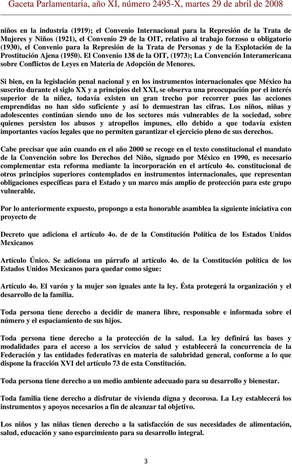 El Convenio 138 de la OIT, (1973); La Convención Interamericana sobre Conflictos de Leyes en Materia de Adopción de Menores.