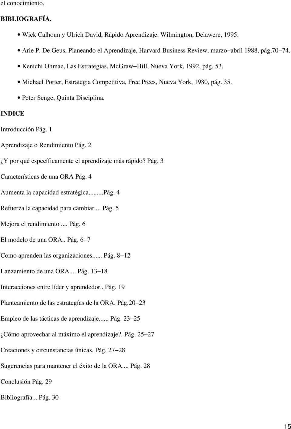 Michael Porter, Estrategia Competitiva, Free Prees, Nueva York, 1980, pág. 35. Peter Senge, Quinta Disciplina. INDICE Introducción Pág. 1 Aprendizaje o Rendimiento Pág.