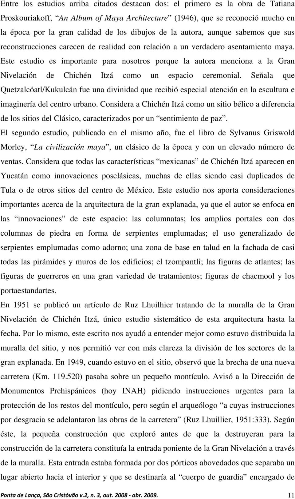 Este estudio es importante para nosotros porque la autora menciona a la Gran Nivelación de Chichén Itzá como un espacio ceremonial.