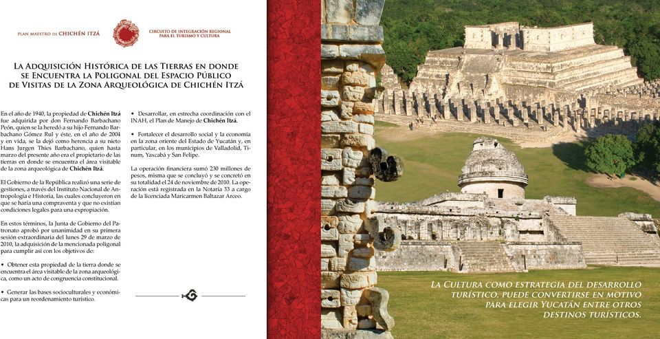 Barbachano, quien hasta marzo del presente año era el propietario de las tierras en donde se encuentra el área visitable de la zona arqueológica de Chichén Itzá.