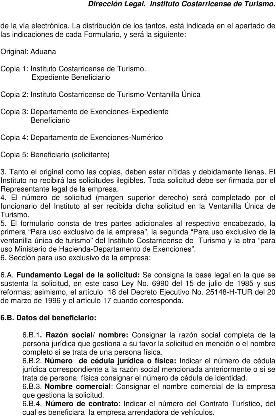 Expediente Beneficiario Copia 2: Instituto Costarricense de Turismo-Ventanilla Única Copia 3: Departamento de Exenciones-Expediente Beneficiario Copia 4: Departamento de Exenciones-Numérico Copia 5: