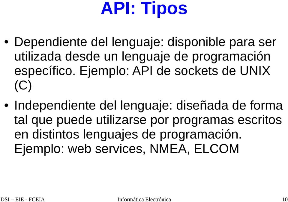 Ejemplo: API de sockets de UNIX (C) Independiente del lenguaje: diseñada de forma tal que