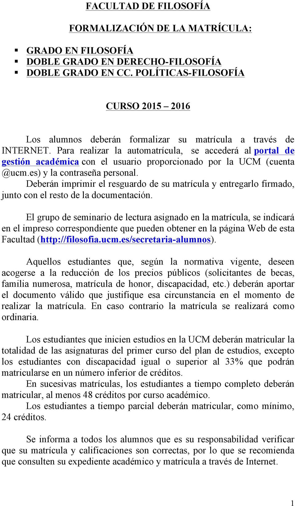 Para realizar la automatrícula, se accederá al portal de gestión académica con el usuario proporcionado por la UCM (cuenta @ucm.es) y la contraseña personal.