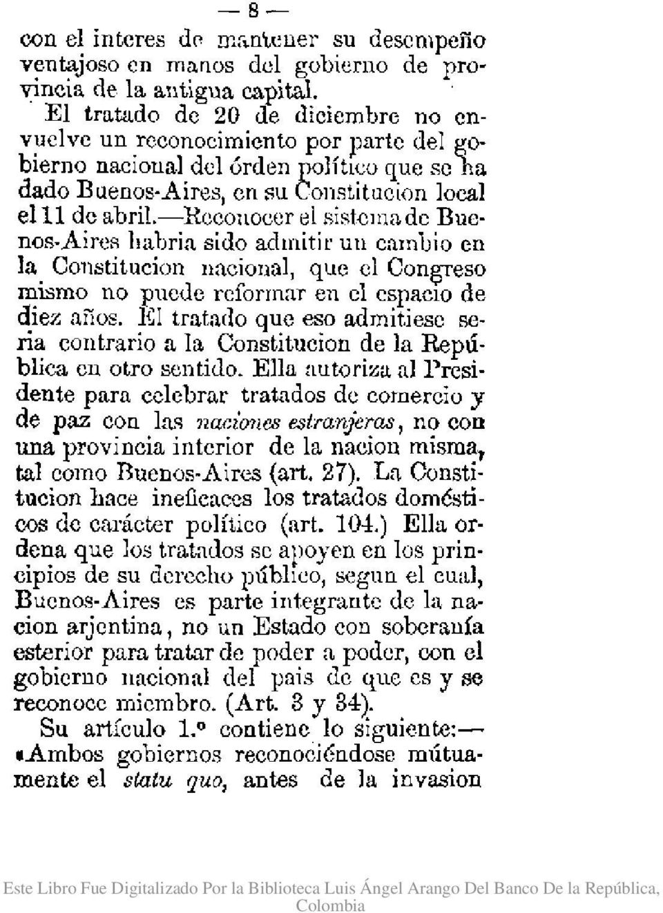 -reconocer el siskmade Buenos-Aires habria sido admitir un cambio en la Constitucion nacional, que el Cong-reso mismo no puede reformar en el espaclode diez años.