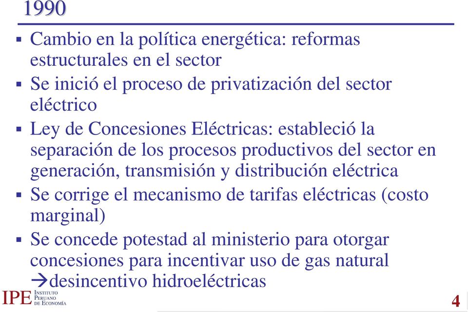 generación, transmisión y distribución eléctrica Se corrige el mecanismo de tarifas eléctricas (costo marginal) Se