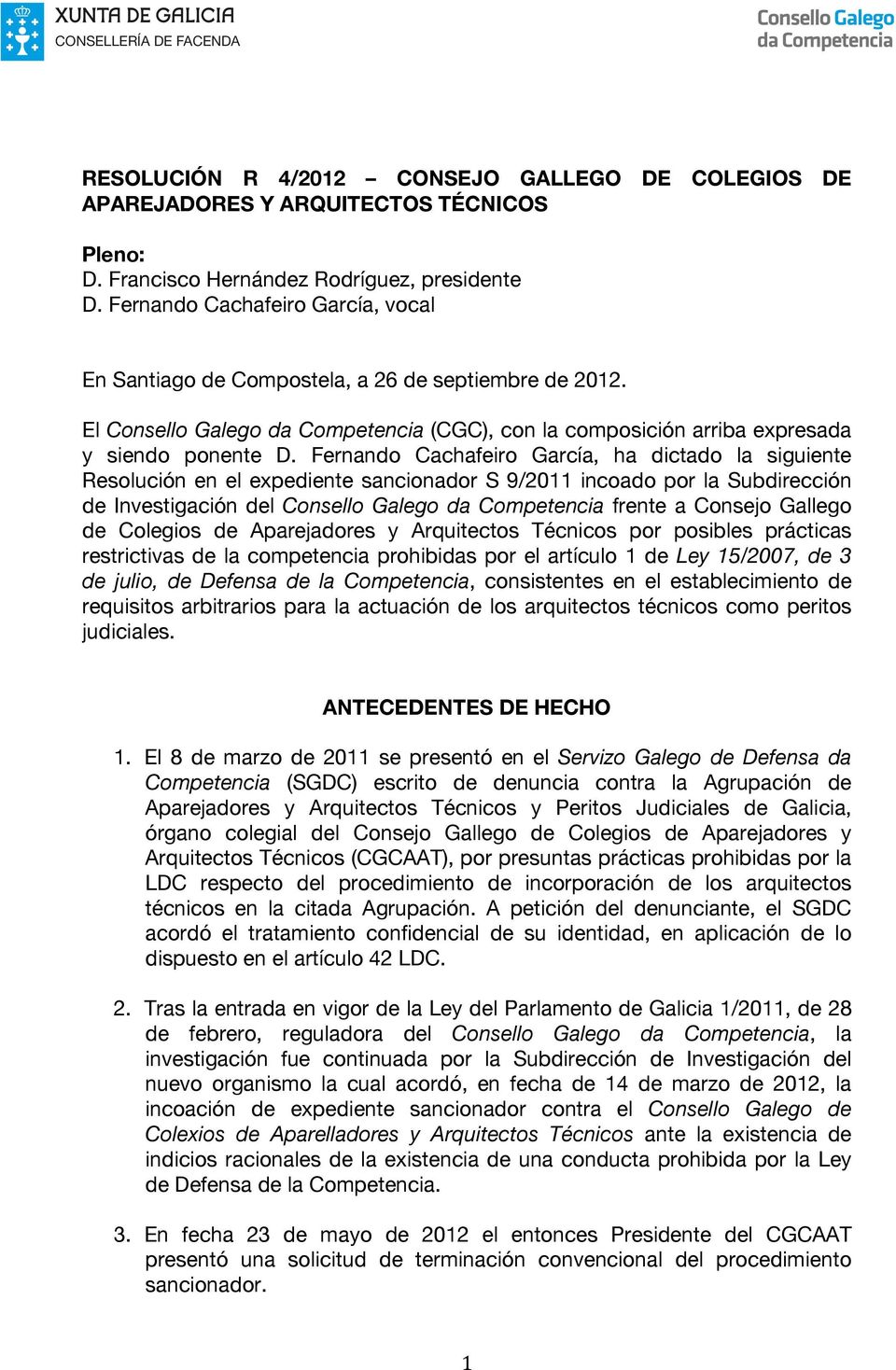 Fernando Cachafeiro García, ha dictado la siguiente Resolución en el expediente sancionador S 9/2011 incoado por la Subdirección de Investigación del Consello Galego da Competencia frente a Consejo