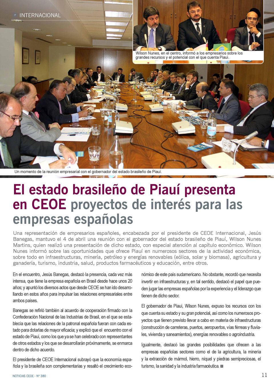 El estado brasileño de Piauí presenta en CEOE proyectos de interés para las empresas españolas Una representación de empresarios españoles, encabezada por el presidente de CEOE Internacional, Jesús