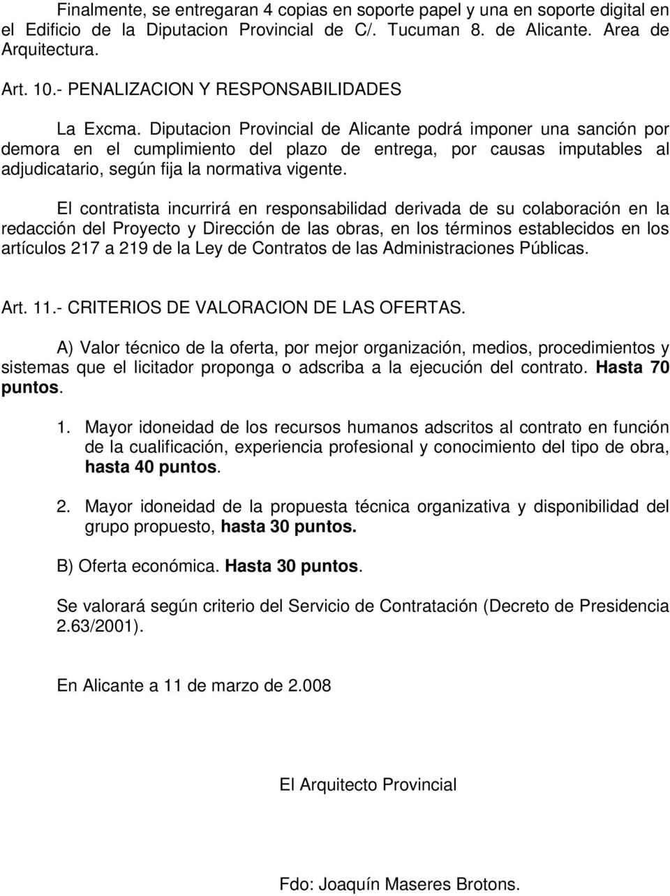 Diputacion Provincial de Alicante podrá imponer una sanción por demora en el cumplimiento del plazo de entrega, por causas imputables al adjudicatario, según fija la normativa vigente.
