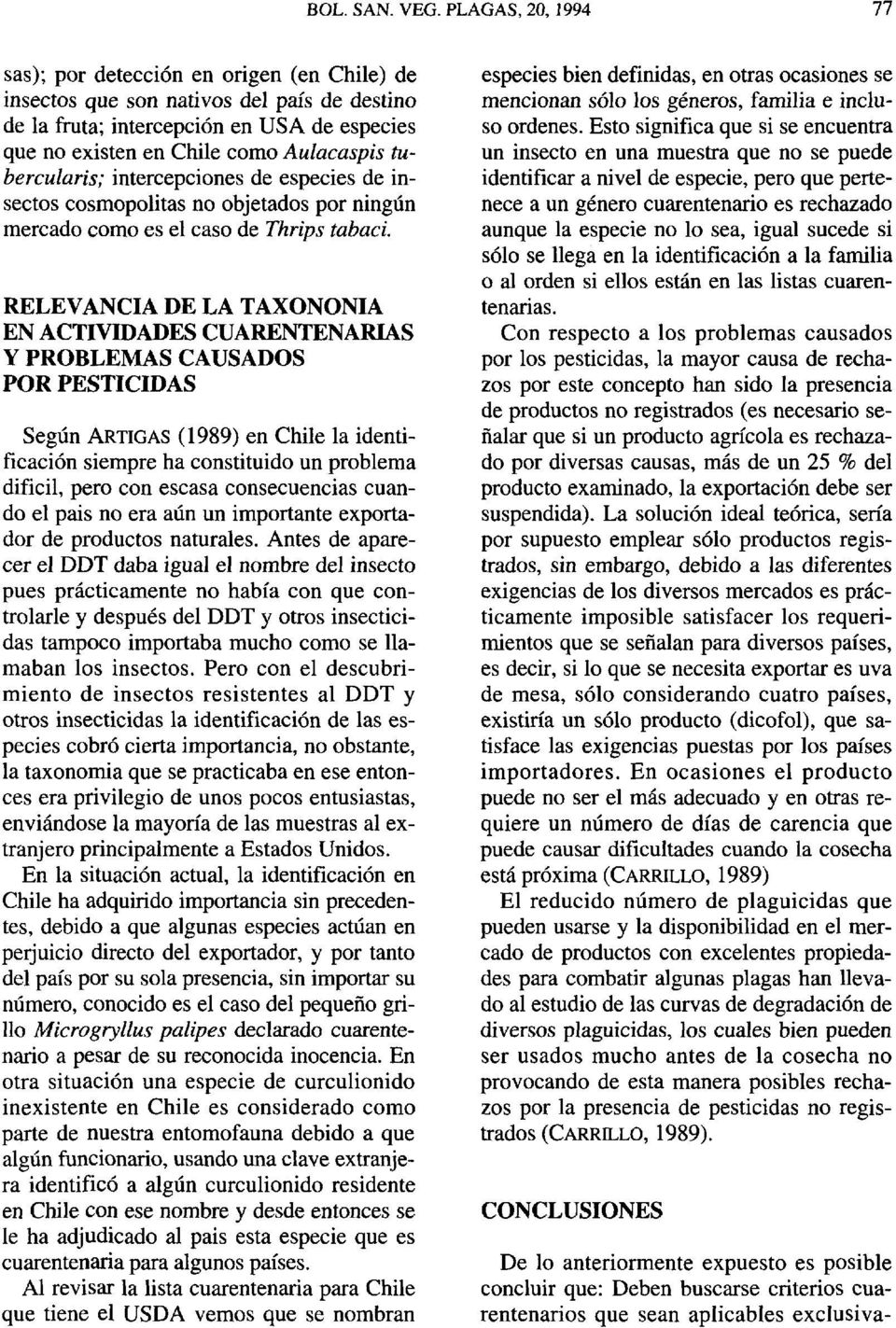 RELEVANCIA DE LA TAXONONIA EN ACTIVIDADES CUARENTENARIAS Y PROBLEMAS CAUSADOS POR PESTICIDAS Según ARTIGAS (1989) en Chile la identificación siempre ha constituido un problema difícil, pero con