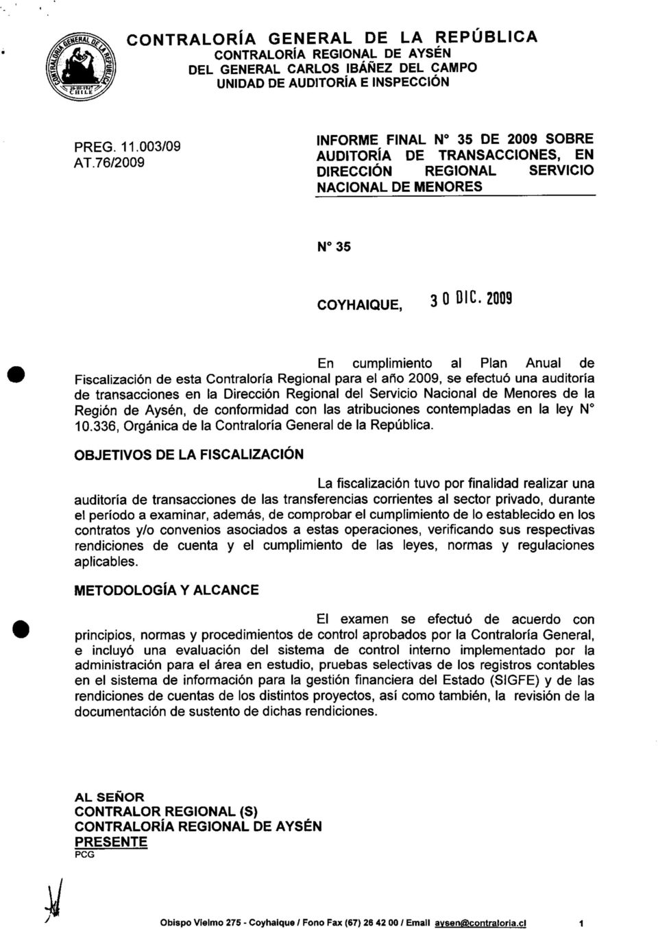 de la Región de Aysén, de conformidad con las atribuciones contempladas en la ley N 10.336, Orgánica de la Contraloría General de la República.