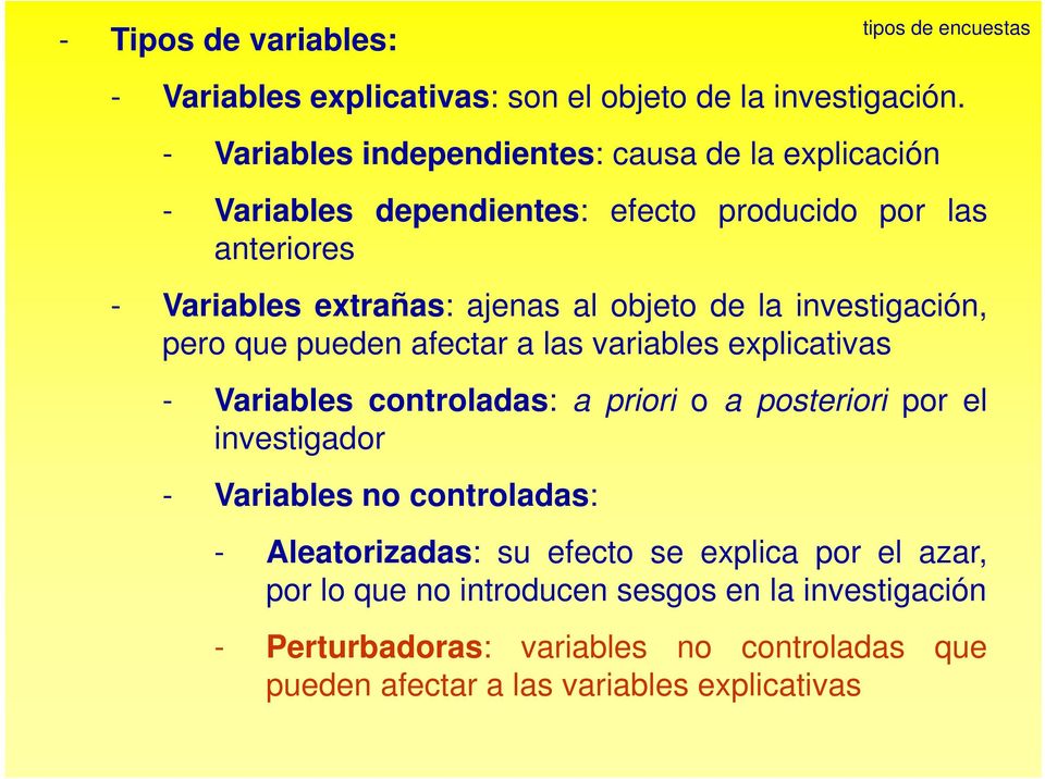 la investigación, pero que pueden afectar a las variables explicativas - Variables controladas: a priori io a posteriori ipor el investigador - Variables