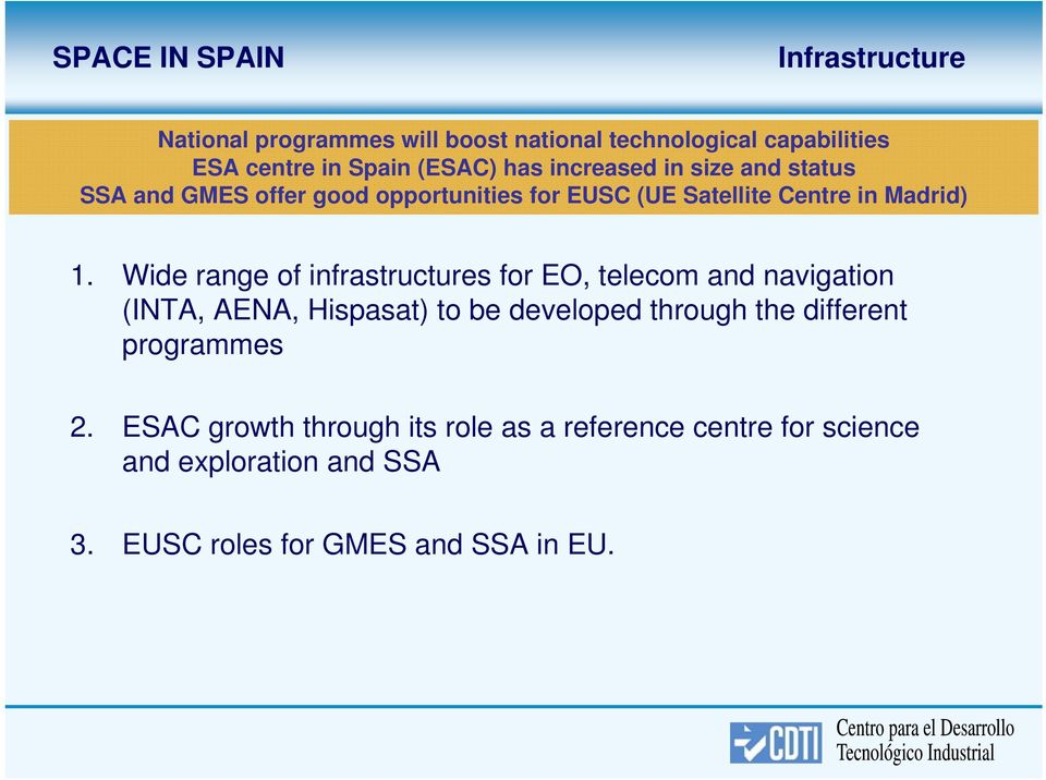 Wide range of infrastructures for EO, telecom and navigation (INTA, AENA, Hispasat) to be developed through the different