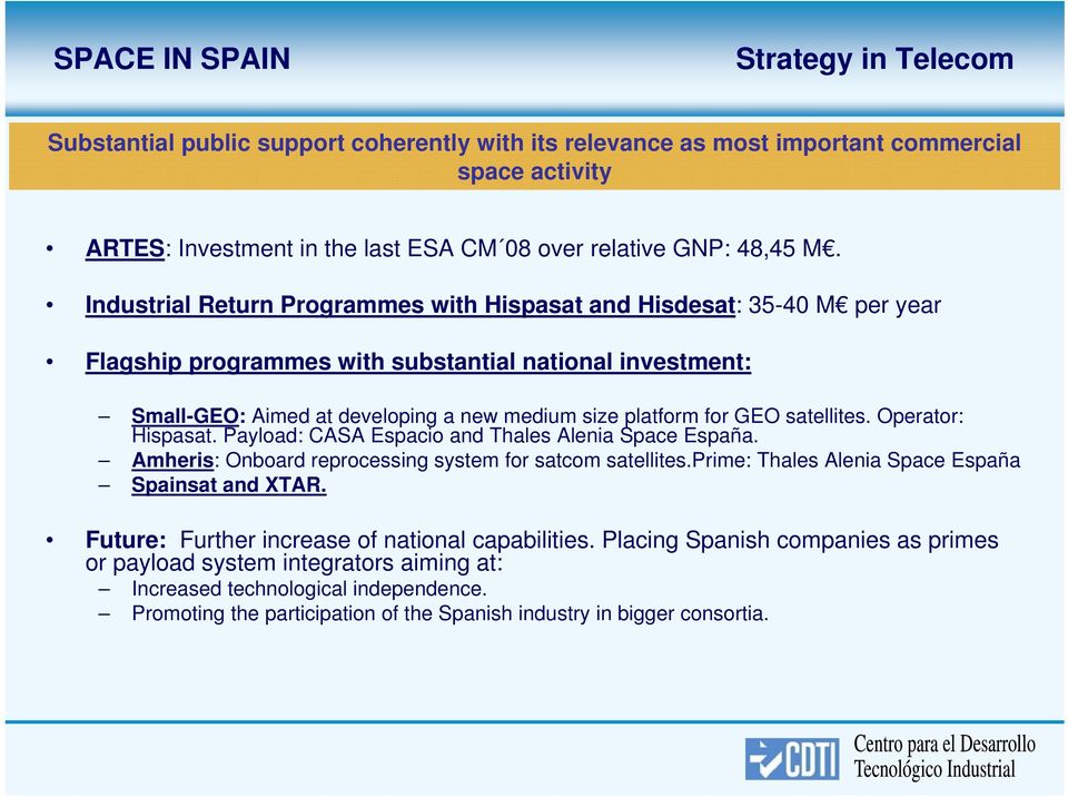 Industrial Return Programmes with Hispasat and Hisdesat: 35-40 M per year Flagship programmes with substantial national investment: Small-GEO: Aimed at developing a new medium size platform for GEO