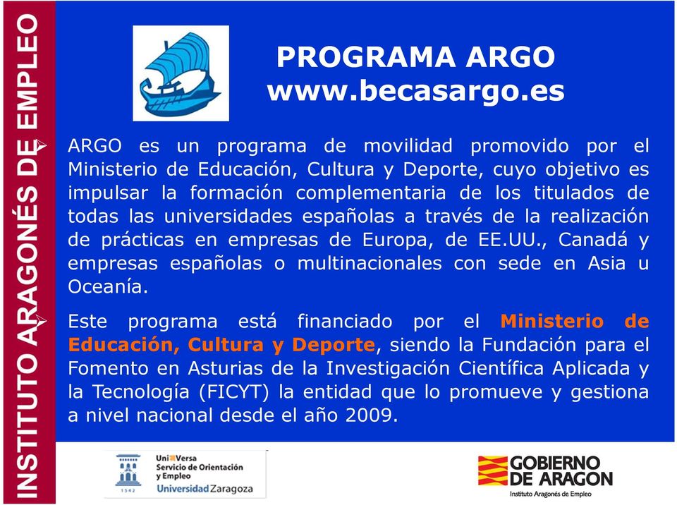 titulados de todas las universidades españolas a través de la realización de prácticas en empresas de Europa, de EE.UU.