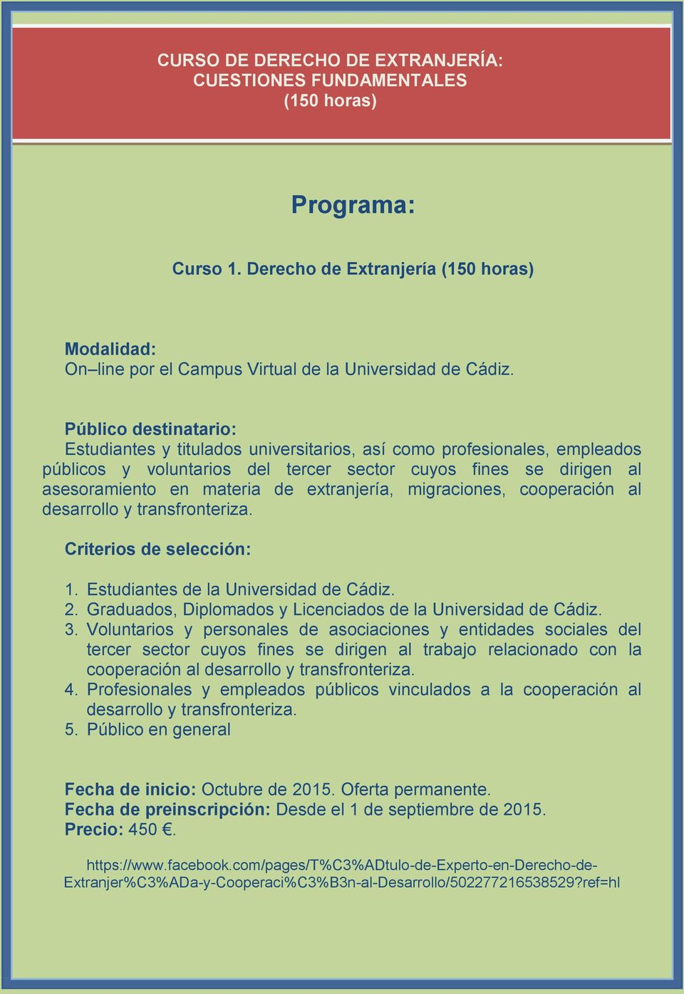 extranjería, migraciones, cooperación al Criterios de selección: 1. Estudiantes de la Universidad de Cádiz. 2. Graduados, Diplomados y Licenciados de la Universidad de Cádiz. 3.