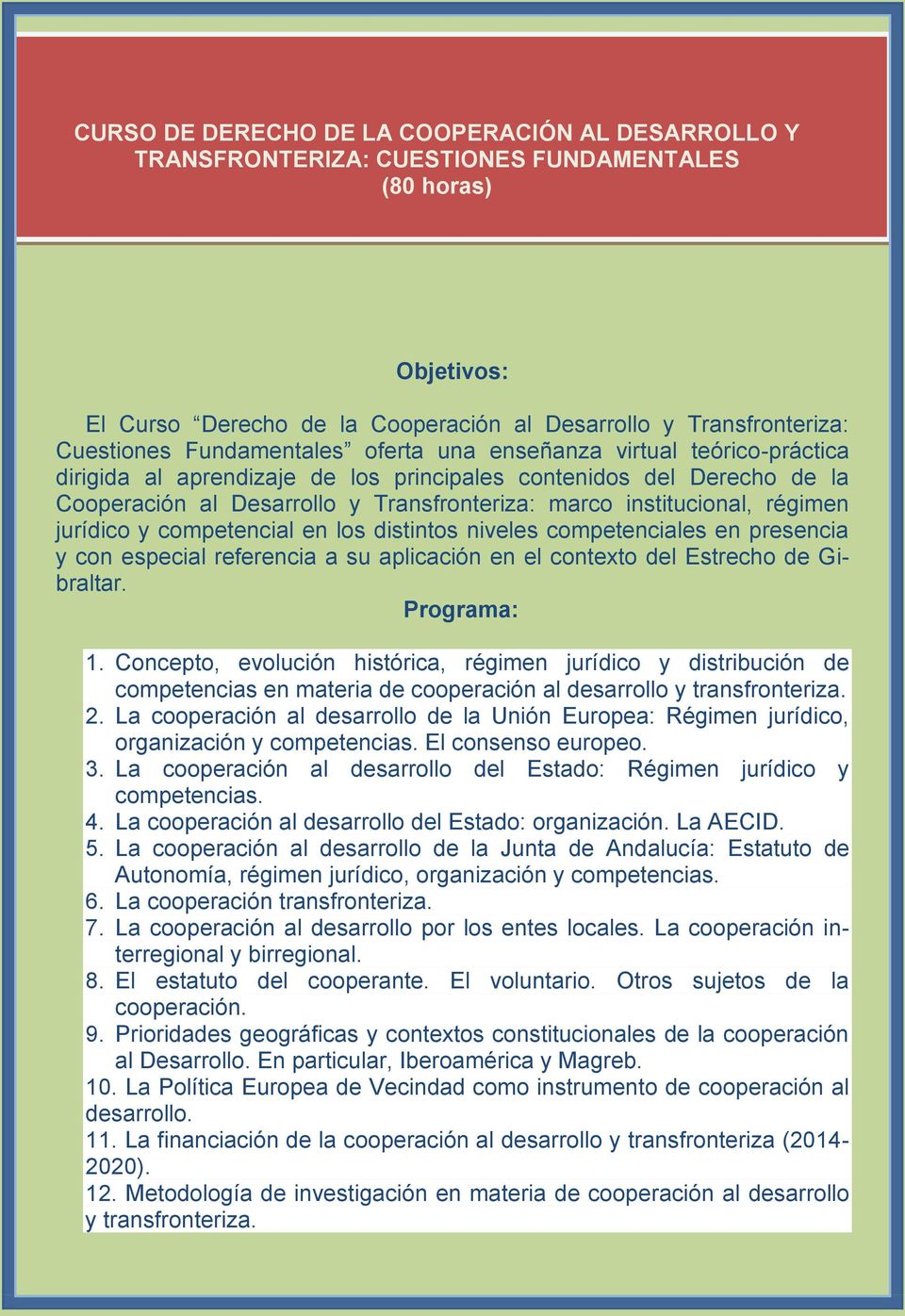 régimen jurídico y competencial en los distintos niveles competenciales en presencia y con especial referencia a su aplicación en el contexto del Estrecho de Gibraltar. Programa: 1.