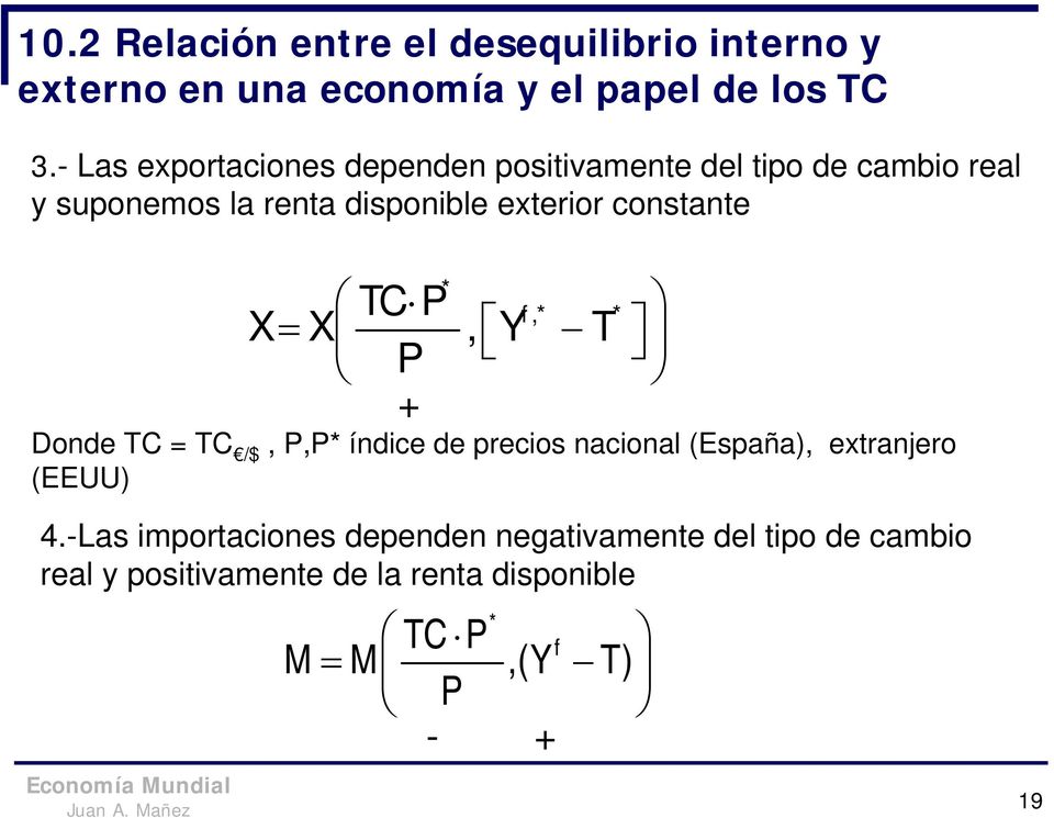 constante * TC P X= X, Y T P + f,* * Donde TC = TC /$, P,P* índice de precios nacional (España), extranjero