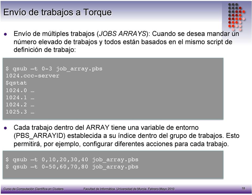 3 Cada trabajo dentro del ARRAY tiene una variable de entorno (PBS_ARRAYID) establecida a su índice dentro del grupo de trabajos.