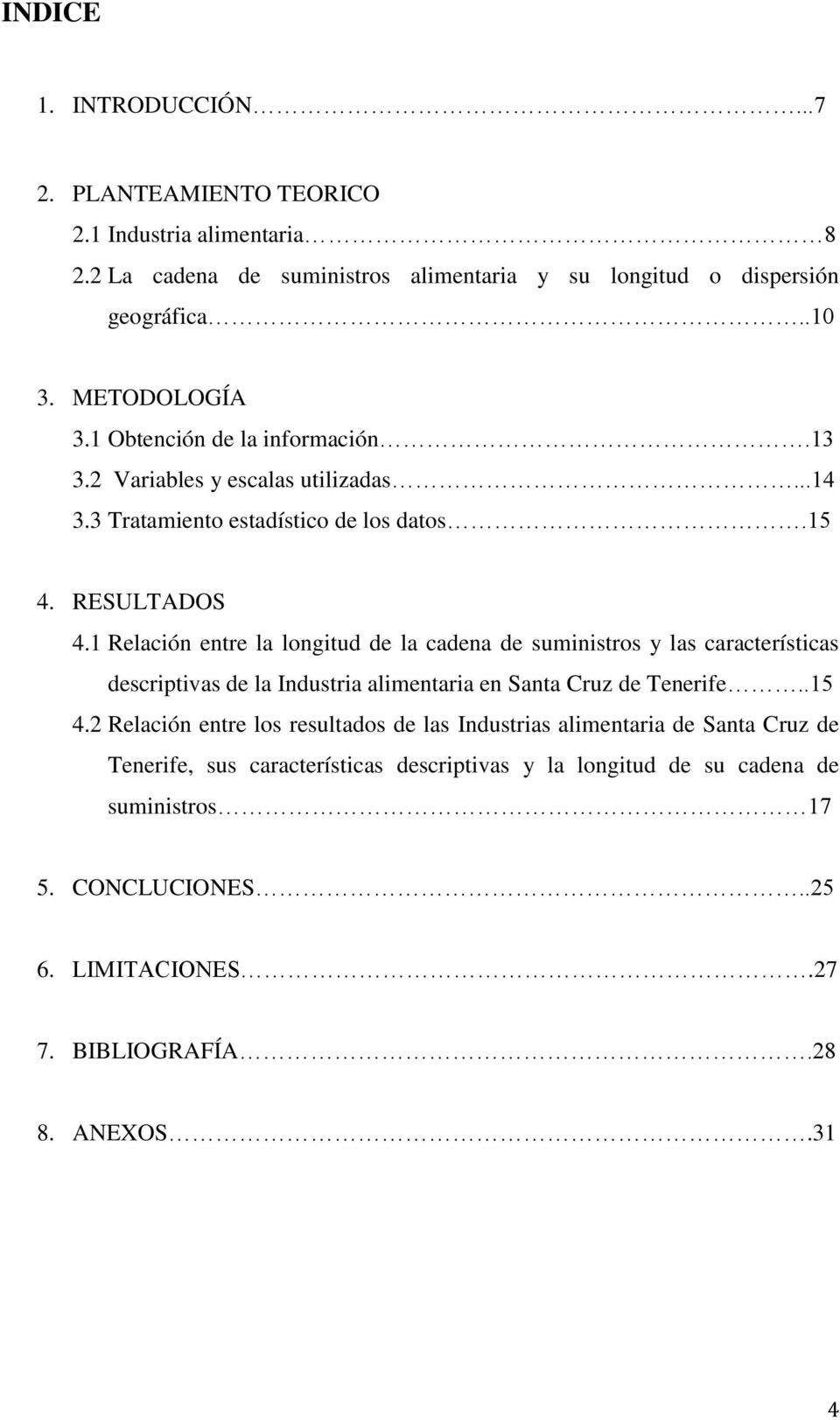 1 Relación entre la longitud de la cadena de suministros y las características descriptivas de la Industria alimentaria en Santa Cruz de Tenerife..15 4.