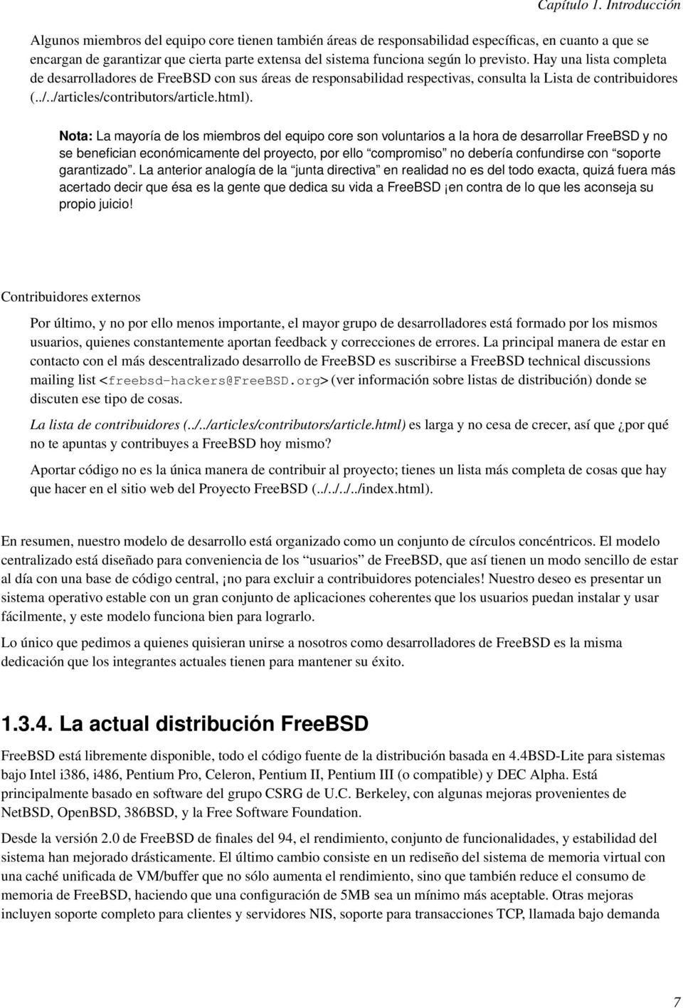 previsto. Hay una lista completa de desarrolladores de FreeBSD con sus áreas de responsabilidad respectivas, consulta la Lista de contribores (../../articles/contributors/article.html).