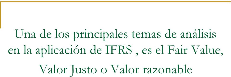 de IFRS, es el Fair Value,