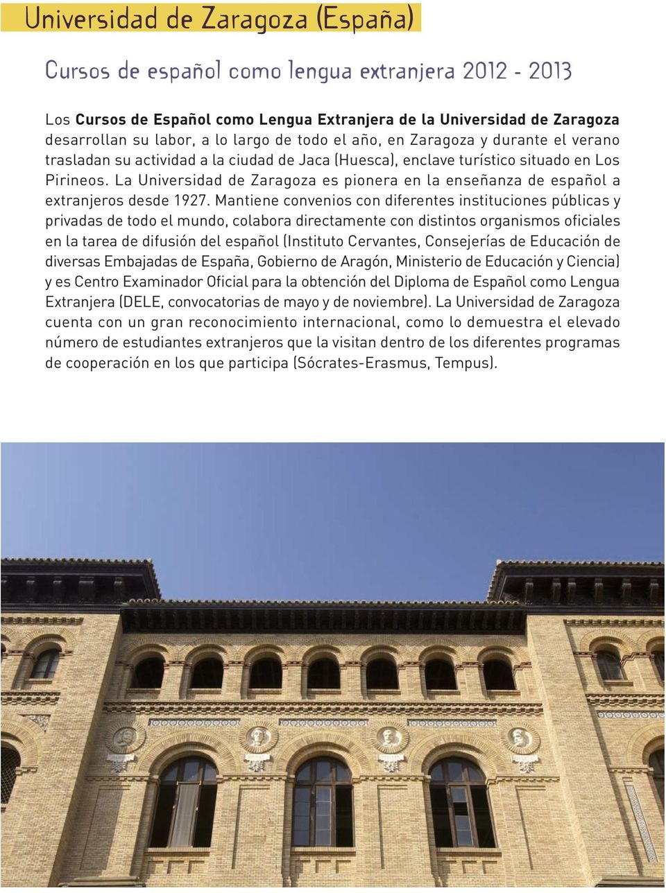 La Universidad de Zaragoza es pionera en la enseñanza de español a extranjeros desde 1927.