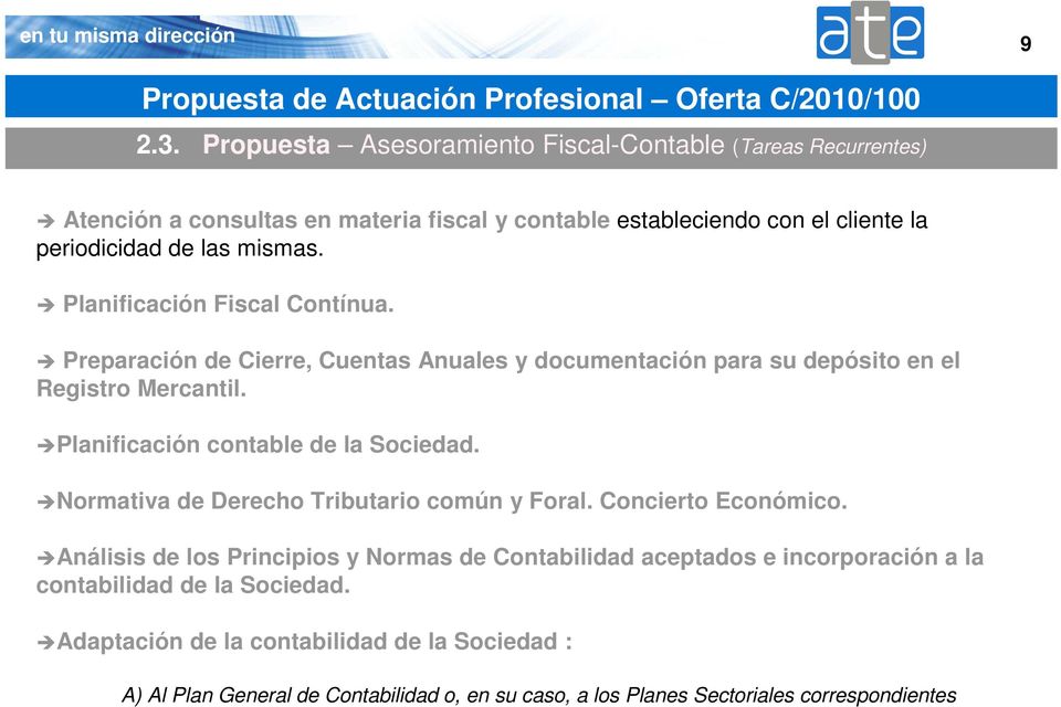 mismas. Planificación Fiscal Contínua. Preparación de Cierre, Cuentas Anuales y documentación para su depósito en el Registro Mercantil.