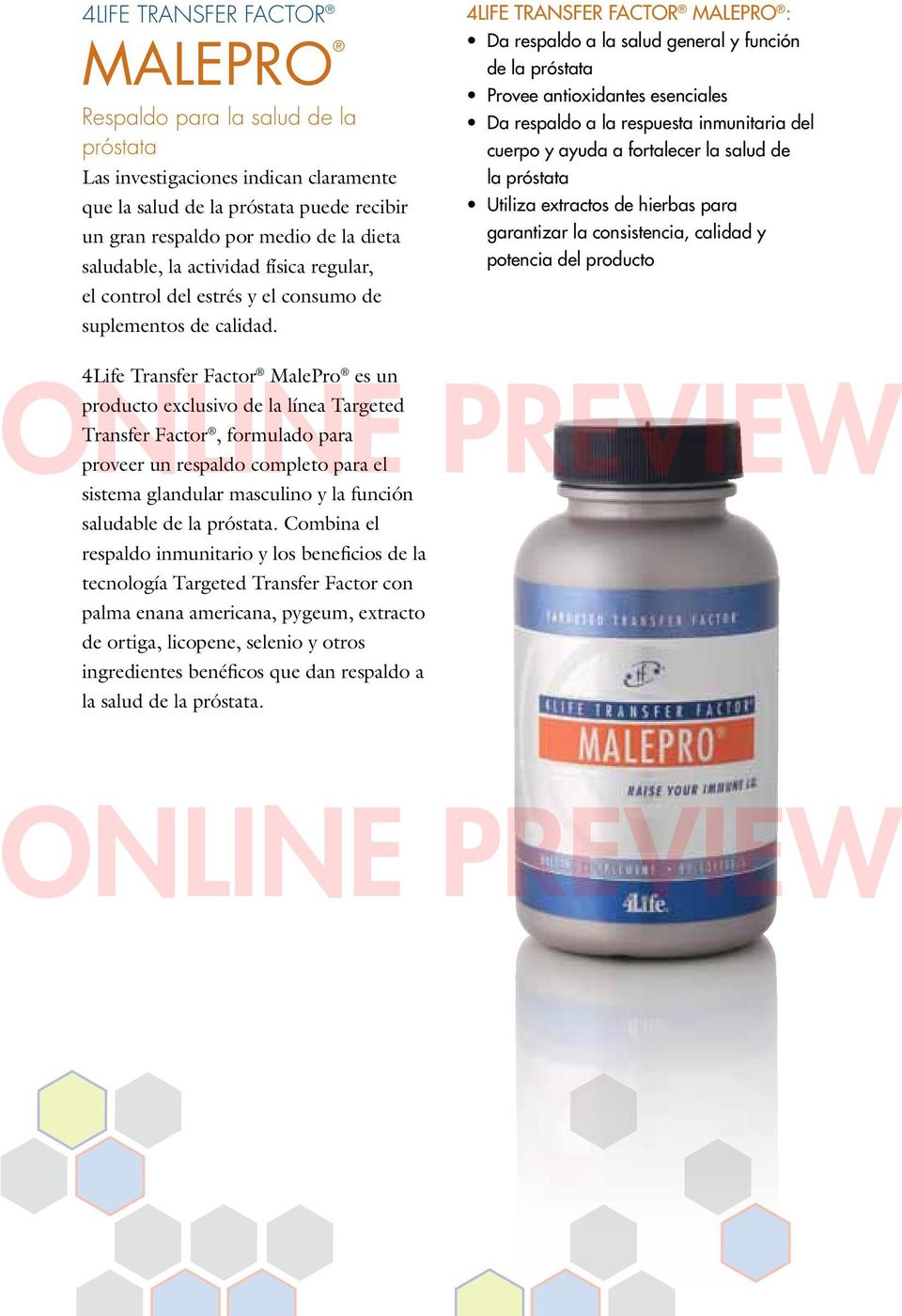 4Life Transfer Factor MalePro : Da respaldo a la salud general y función de la próstata Provee antioxidantes esenciales Da respaldo a la respuesta inmunitaria del cuerpo y ayuda a fortalecer la salud