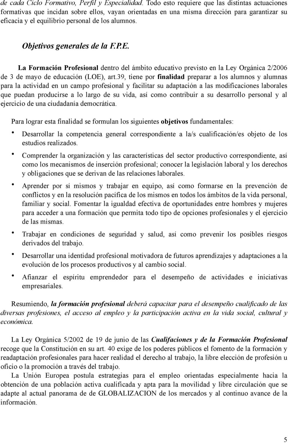 Objetivos generales de la F.P.E. La Formación Profesional dentro del ámbito educativo previsto en la Ley Orgánica 2/2006 de 3 de mayo de educación (LOE), art.