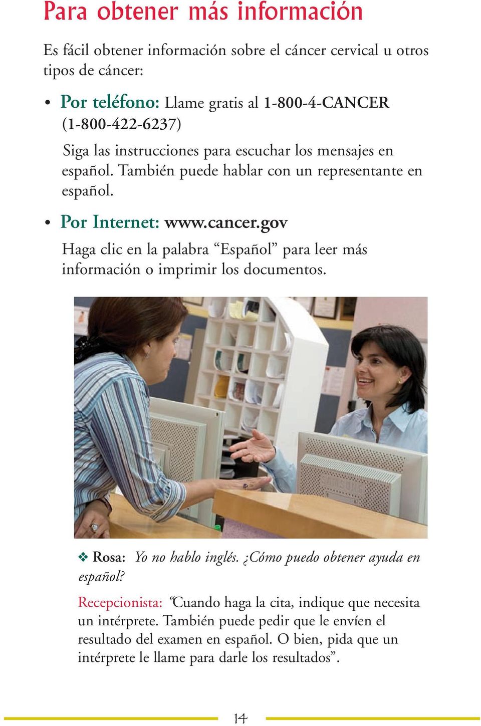 gov Haga clic en la palabra Español para leer más información o imprimir los documentos. Rosa: Yo no hablo inglés. Cómo puedo obtener ayuda en español?