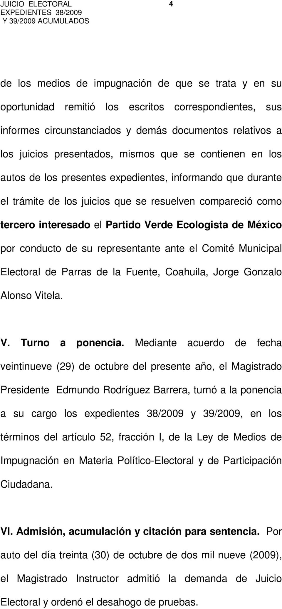 por conducto de su representante ante el Comité Municipal Electoral de Parras de la Fuente, Coahuila, Jorge Gonzalo Alonso Vitela. V. Turno a ponencia.